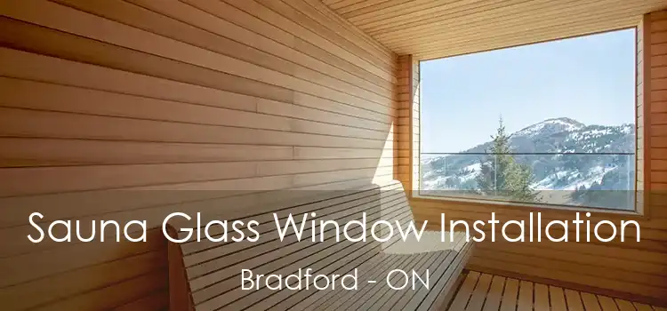  Sauna Glass Window Installation Bradford - ON
